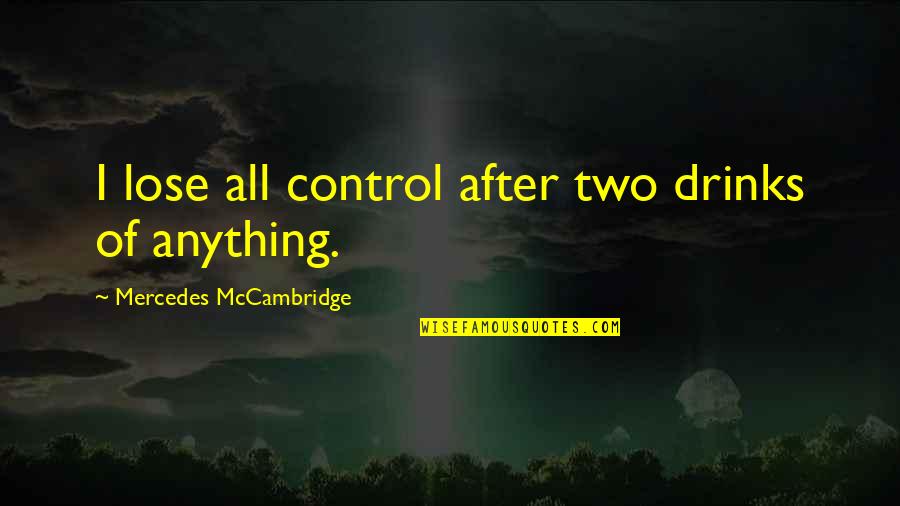 Funny Role Playing Quotes By Mercedes McCambridge: I lose all control after two drinks of