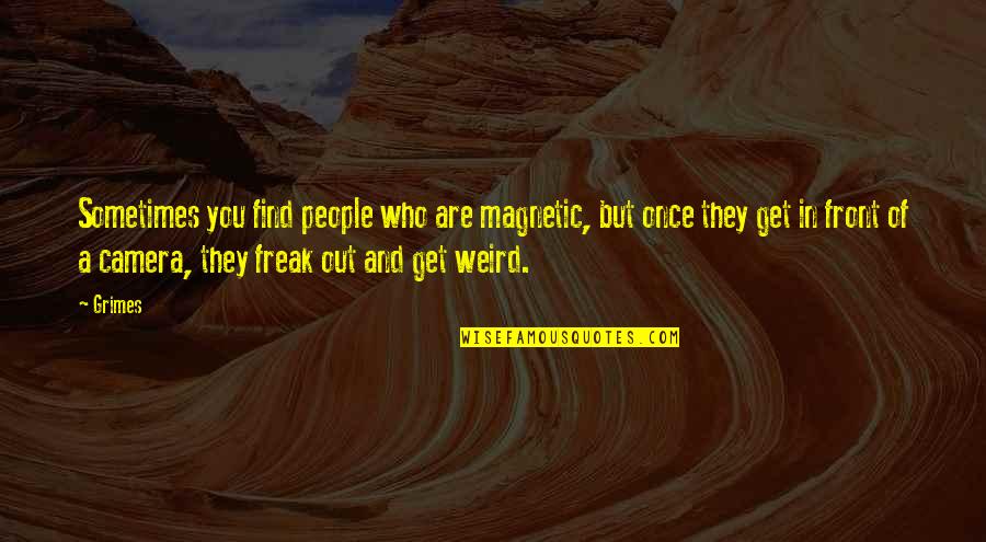 Funny Romania Quotes By Grimes: Sometimes you find people who are magnetic, but