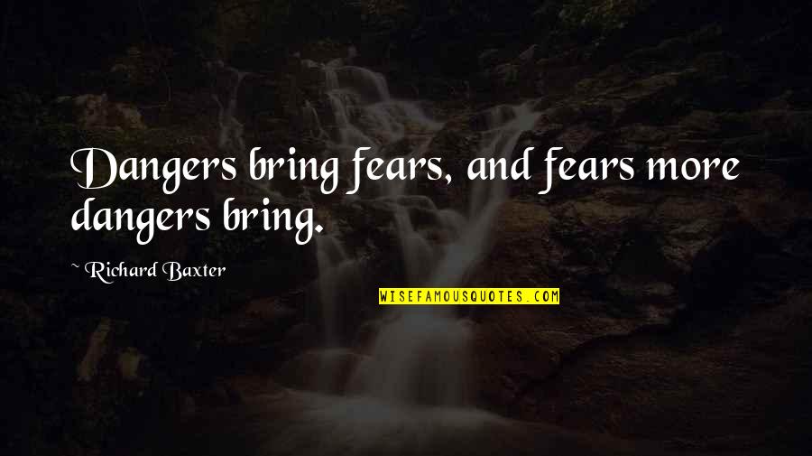 Funny Romantic Images And Quotes By Richard Baxter: Dangers bring fears, and fears more dangers bring.