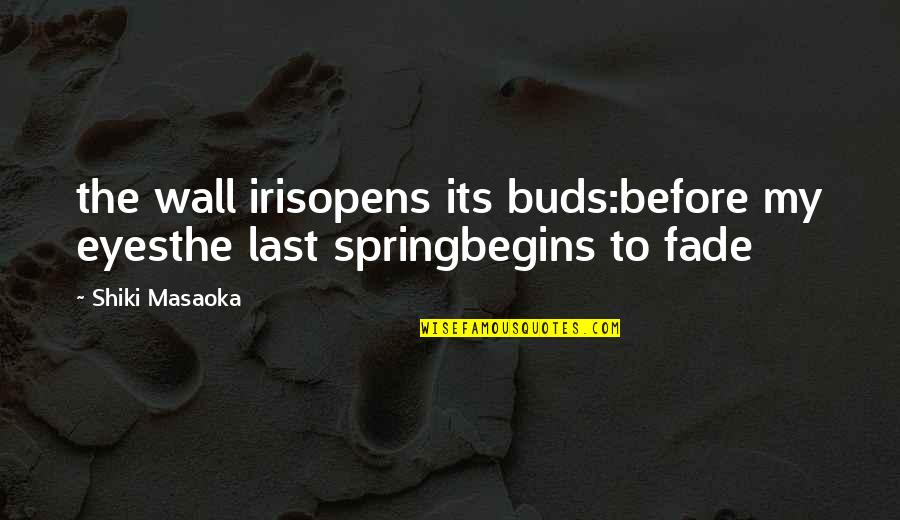 Funny Romeo And Juliet Quotes By Shiki Masaoka: the wall irisopens its buds:before my eyesthe last