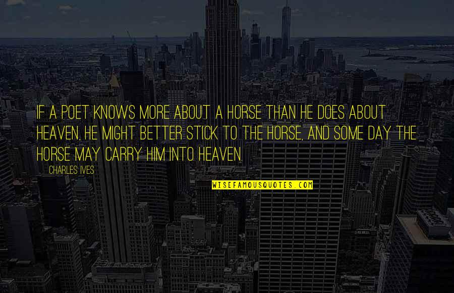 Funny Rooster Teeth Quotes By Charles Ives: If a poet knows more about a horse
