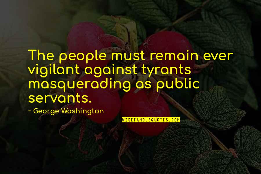 Funny Ross Geller Quotes By George Washington: The people must remain ever vigilant against tyrants Funny Ross Geller Quotes By George Washington: The people must remain ever vigilant against tyrants