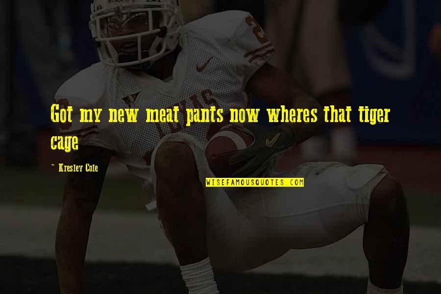 Funny Rottweiler Quotes By Kresley Cole: Got my new meat pants now wheres that Funny Rottweiler Quotes By Kresley Cole: Got my new meat pants now wheres that