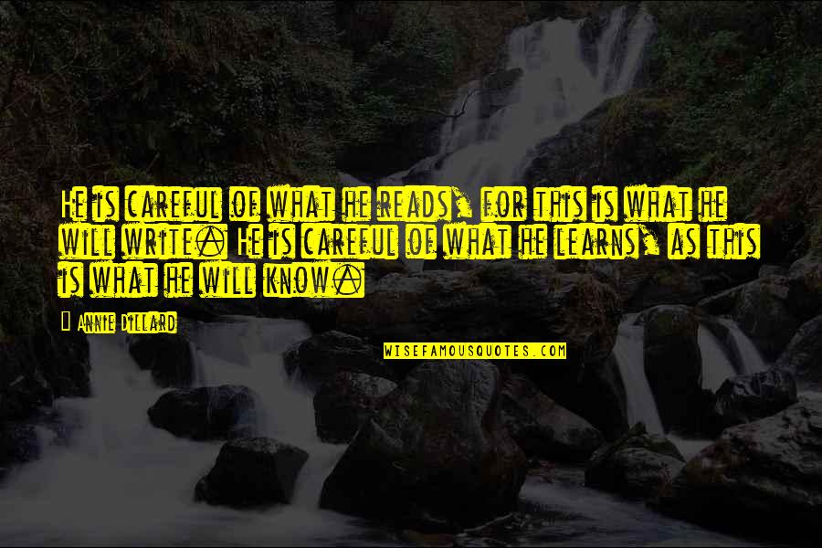 Funny Roy Cropper Quotes By Annie Dillard: He is careful of what he reads, for Funny Roy Cropper Quotes By Annie Dillard: He is careful of what he reads, for