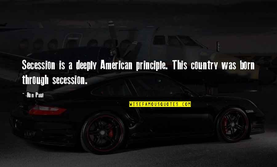 Funny Rpdr Quotes By Ron Paul: Secession is a deeply American principle. This country