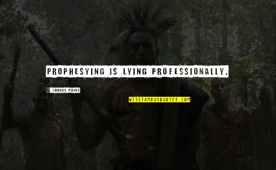 Funny Rpdr Quotes By Thomas Paine: Prophesying is lying professionally. Funny Rpdr Quotes By Thomas Paine: Prophesying is lying professionally.