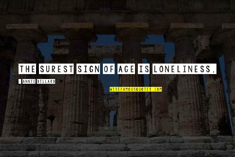 Funny Rt Quotes By Annie Dillard: The surest sign of age is loneliness.