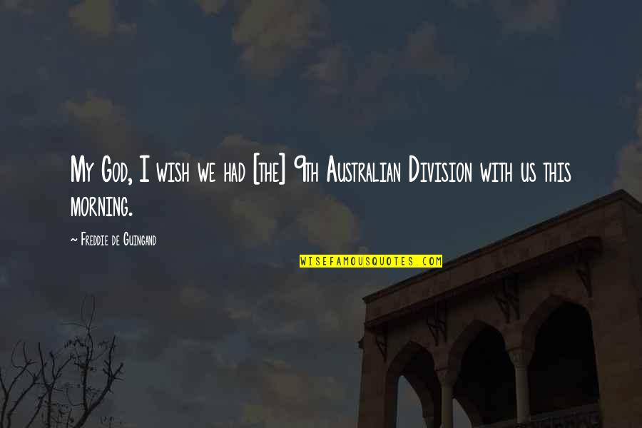 Funny Rt Quotes By Freddie De Guingand: My God, I wish we had [the] 9th