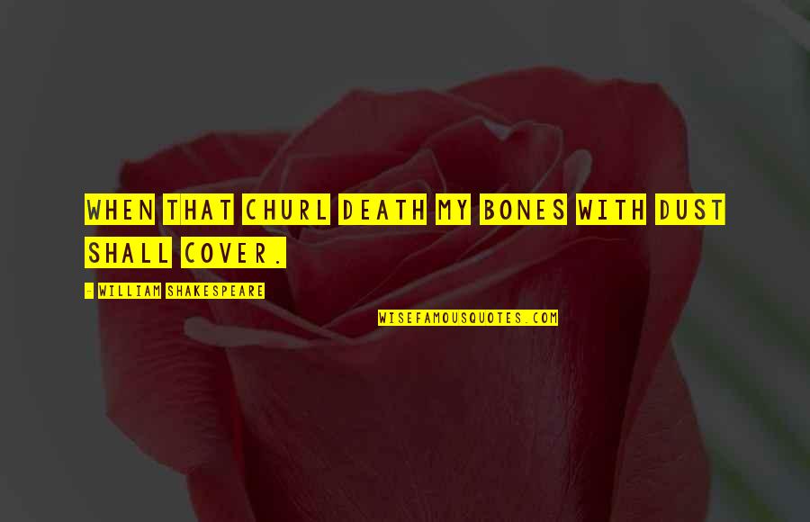 Funny Rubber Band Quotes By William Shakespeare: When that churl Death my bones with dust