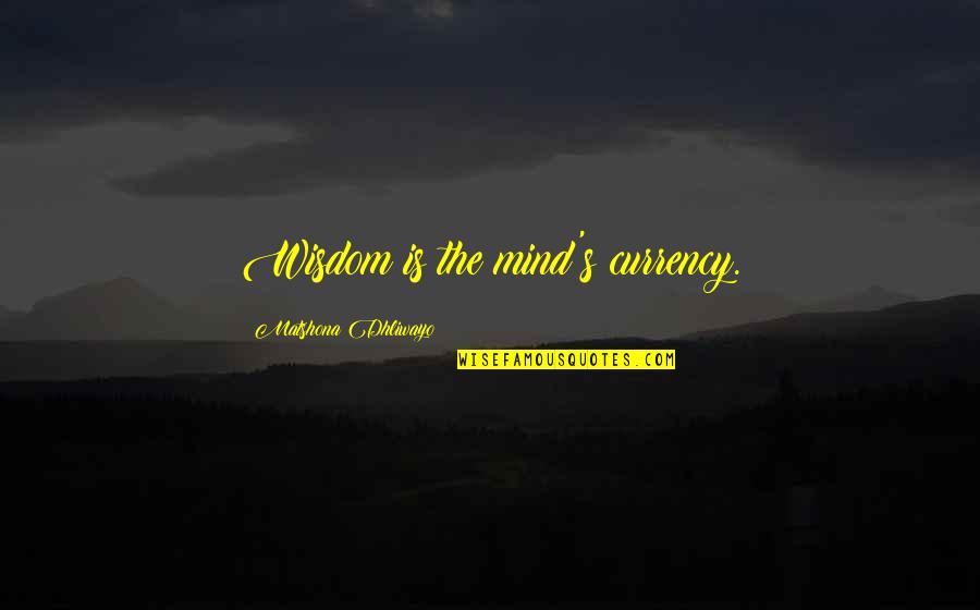 Funny Rude Inspirational Quotes By Matshona Dhliwayo: Wisdom is the mind's currency. Funny Rude Inspirational Quotes By Matshona Dhliwayo: Wisdom is the mind's currency.