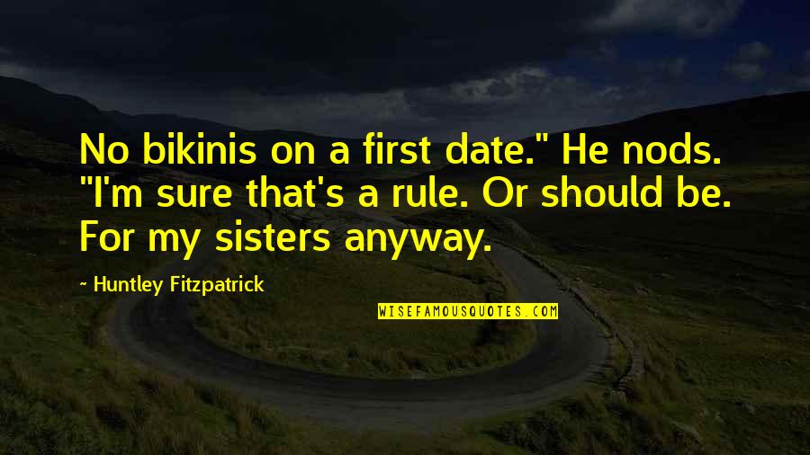 Funny Rule Quotes By Huntley Fitzpatrick: No bikinis on a first date." He nods.