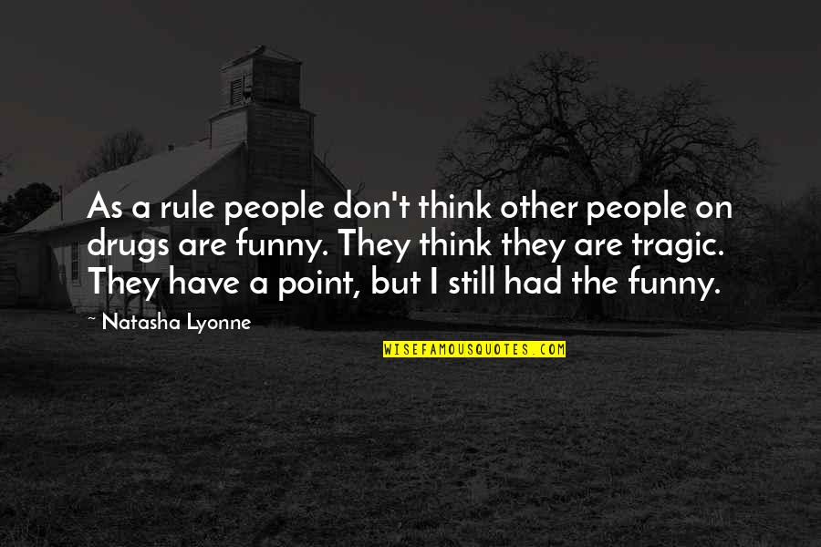 Funny Rule Quotes By Natasha Lyonne: As a rule people don't think other people