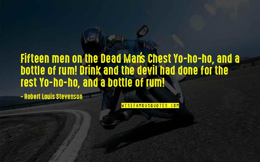 Funny Rum Quotes By Robert Louis Stevenson: Fifteen men on the Dead Man's Chest Yo-ho-ho,