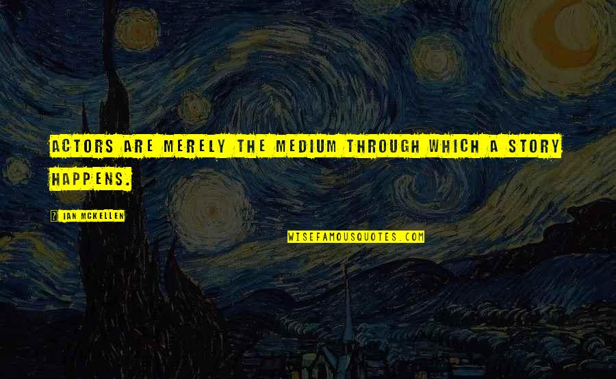 Funny Running Out Of Gas Quotes By Ian McKellen: Actors are merely the medium through which a
