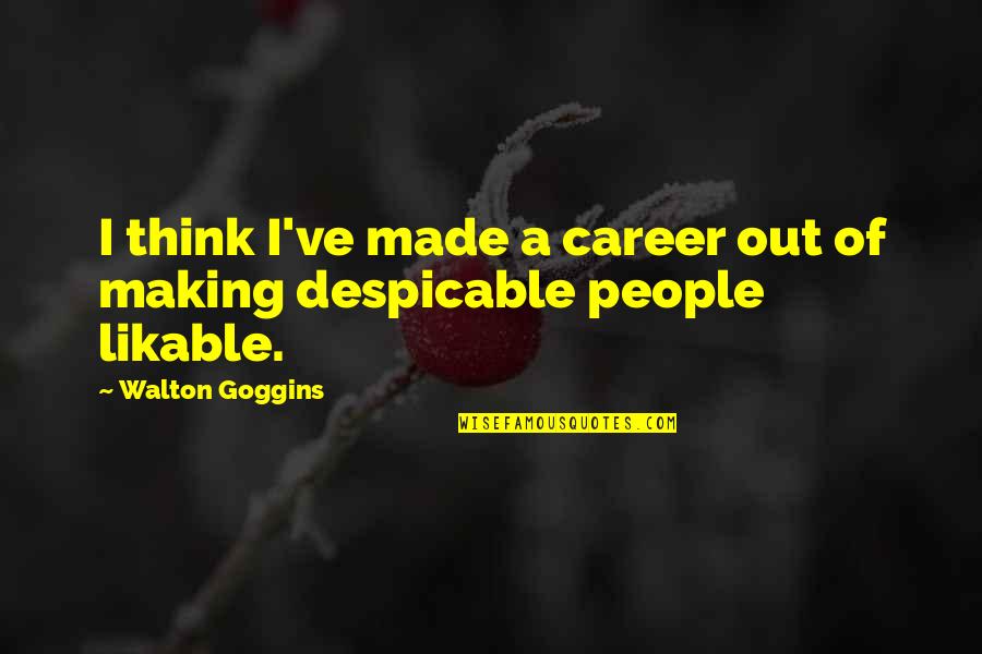 Funny Running Out Of Gas Quotes By Walton Goggins: I think I've made a career out of