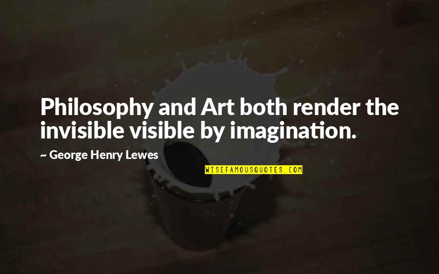 Funny Runway Quotes By George Henry Lewes: Philosophy and Art both render the invisible visible