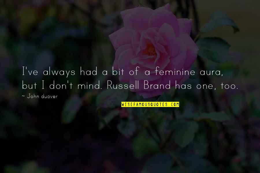 Funny Russell Brand Quotes By John Duover: I've always had a bit of a feminine
