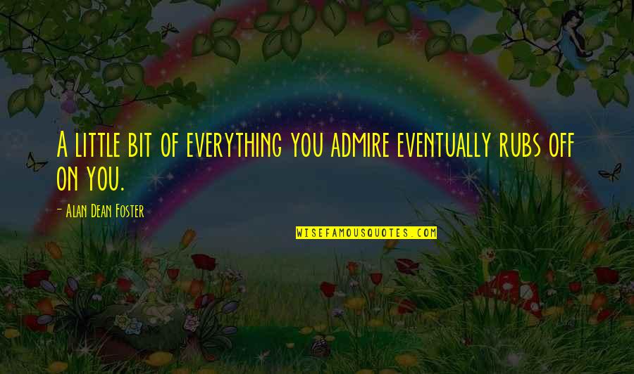 Funny Ryanair Quotes By Alan Dean Foster: A little bit of everything you admire eventually Funny Ryanair Quotes By Alan Dean Foster: A little bit of everything you admire eventually