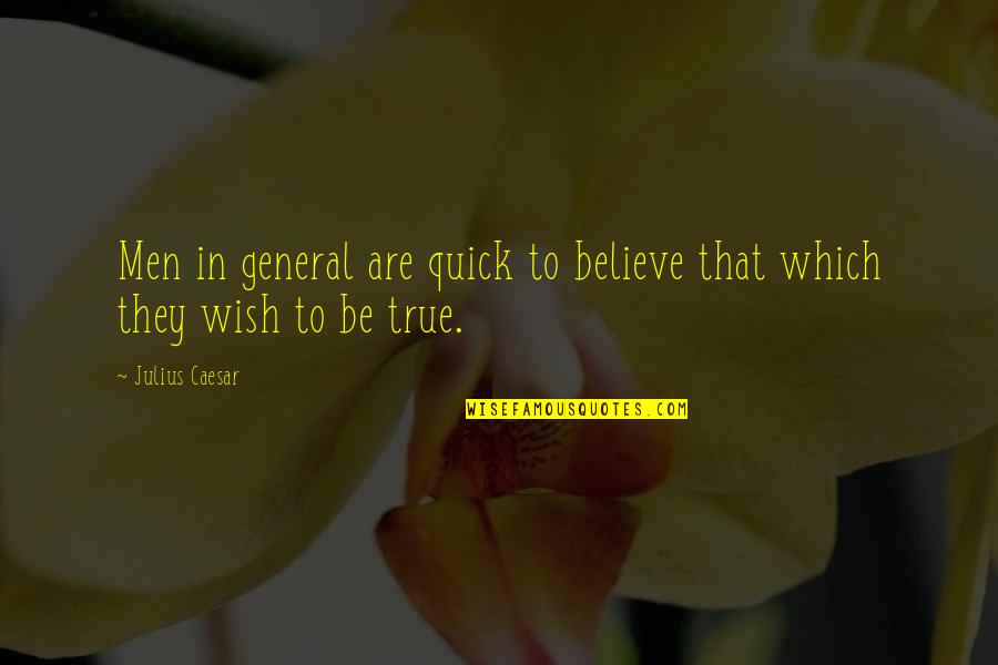 Funny Ryanair Quotes By Julius Caesar: Men in general are quick to believe that