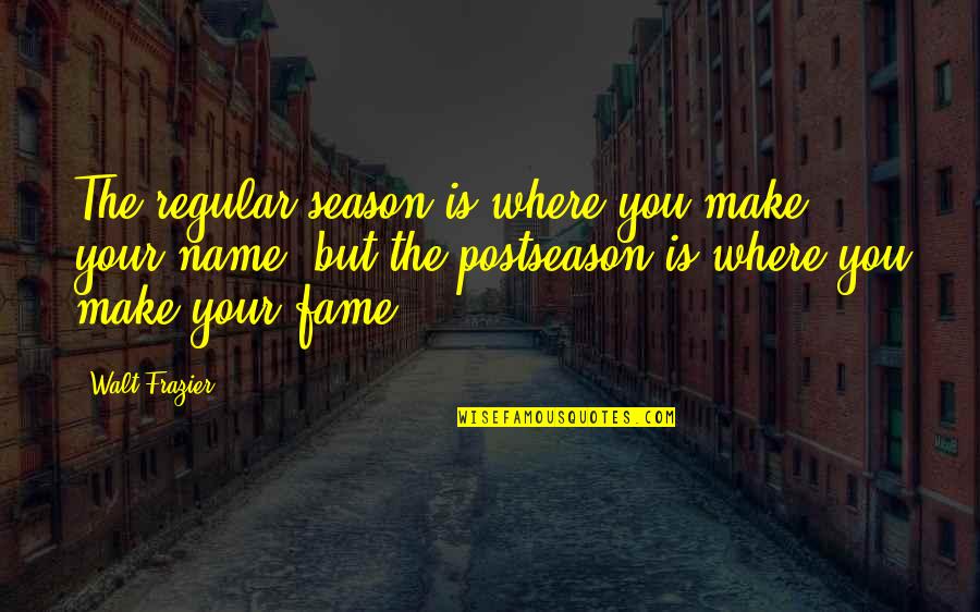 Funny Ryanair Quotes By Walt Frazier: The regular season is where you make your