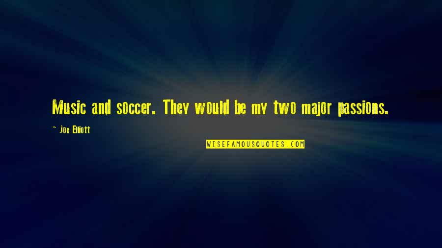 Funny Rza Quotes By Joe Elliott: Music and soccer. They would be my two