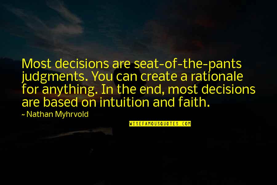 Funny Sabrina Quotes By Nathan Myhrvold: Most decisions are seat-of-the-pants judgments. You can create Funny Sabrina Quotes By Nathan Myhrvold: Most decisions are seat-of-the-pants judgments. You can create