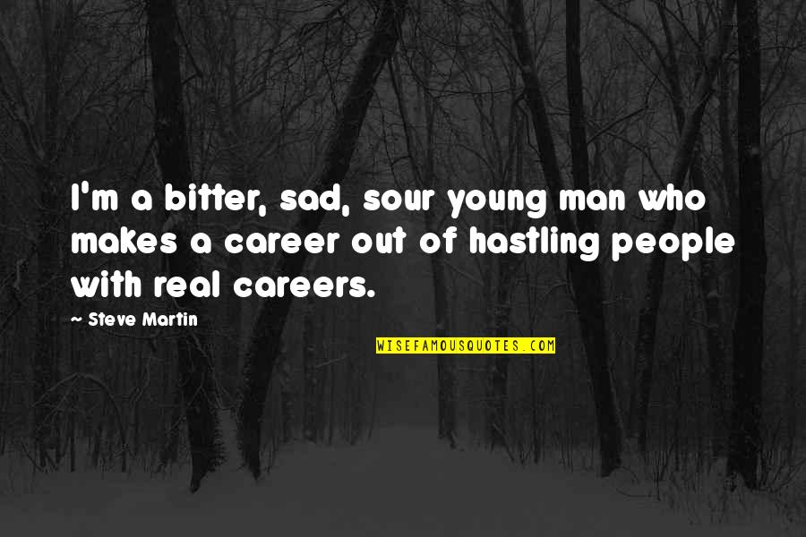 Funny Sad Quotes By Steve Martin: I'm a bitter, sad, sour young man who Funny Sad Quotes By Steve Martin: I'm a bitter, sad, sour young man who