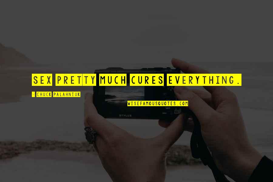 Funny Sadistic Quotes By Chuck Palahniuk: Sex pretty much cures everything. Funny Sadistic Quotes By Chuck Palahniuk: Sex pretty much cures everything.