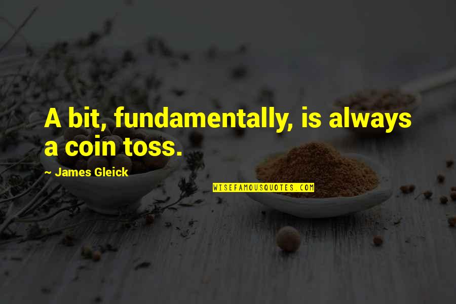 Funny Safari Quotes By James Gleick: A bit, fundamentally, is always a coin toss. Funny Safari Quotes By James Gleick: A bit, fundamentally, is always a coin toss.