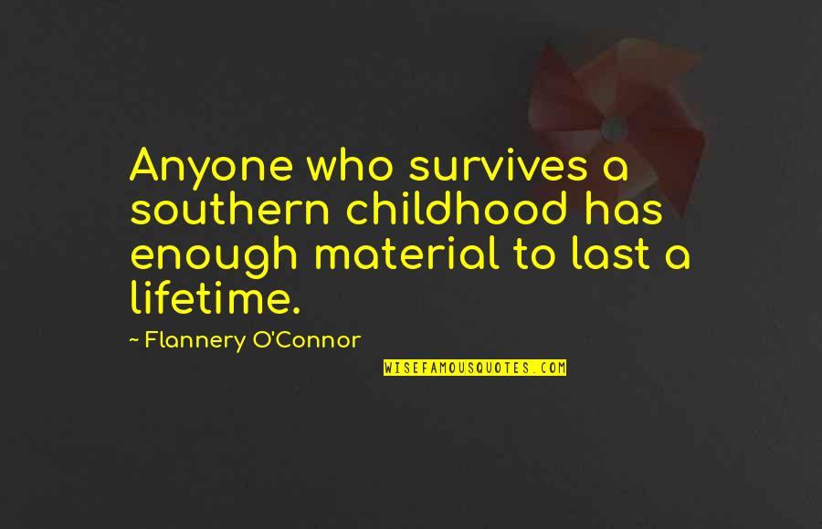Funny Safe Travel Quotes By Flannery O'Connor: Anyone who survives a southern childhood has enough
