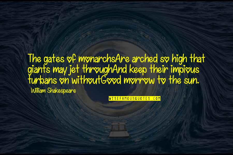 Funny Safety First Quotes By William Shakespeare: The gates of monarchsAre arched so high that