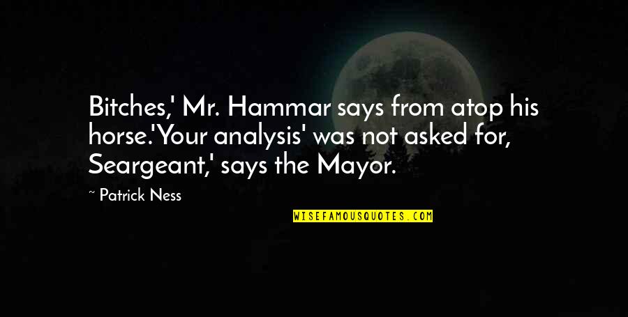 Funny Sagging Breasts Quotes By Patrick Ness: Bitches,' Mr. Hammar says from atop his horse.'Your