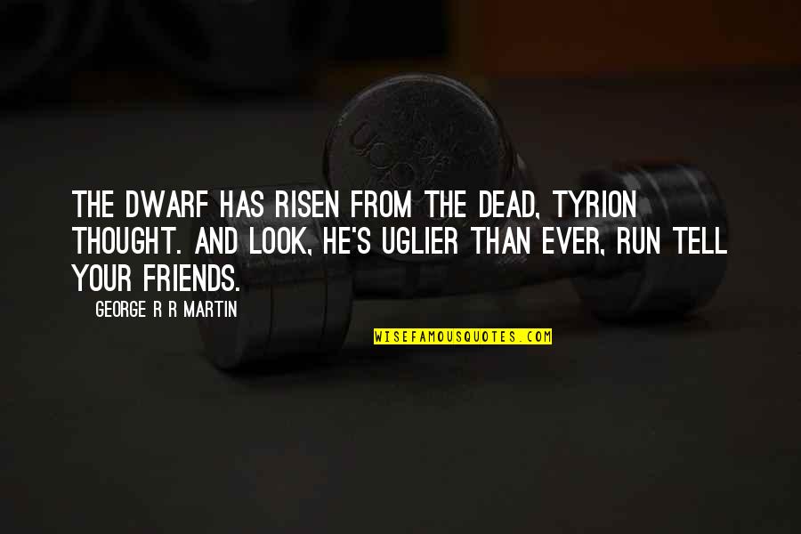 Funny Sagging Pants Quotes By George R R Martin: The dwarf has risen from the dead, Tyrion