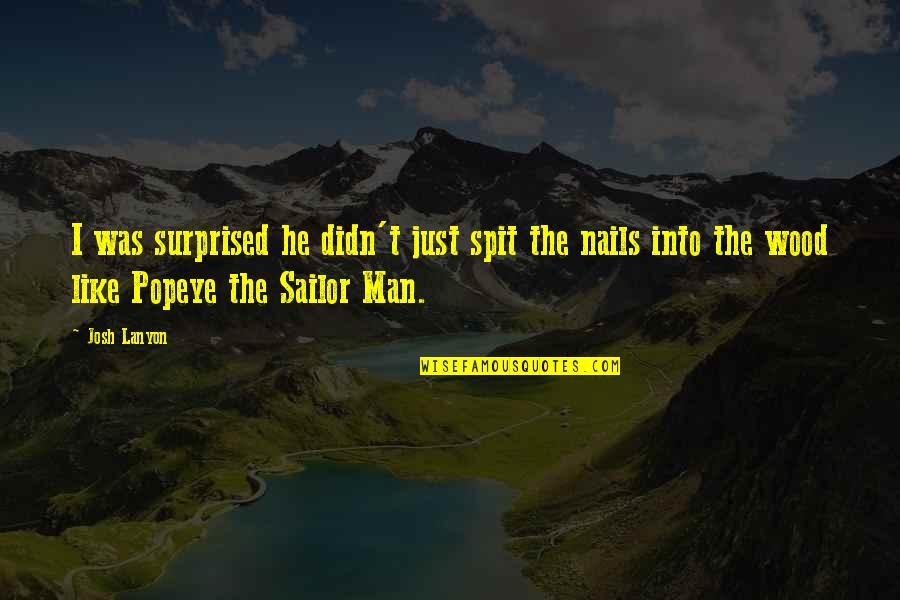 Funny Sailor Quotes By Josh Lanyon: I was surprised he didn't just spit the