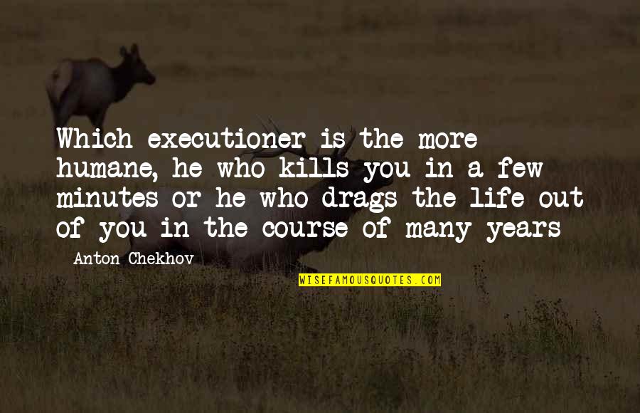 Funny Sales Manager Quotes By Anton Chekhov: Which executioner is the more humane, he who