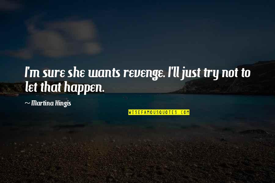 Funny Salty Quotes By Martina Hingis: I'm sure she wants revenge. I'll just try Funny Salty Quotes By Martina Hingis: I'm sure she wants revenge. I'll just try