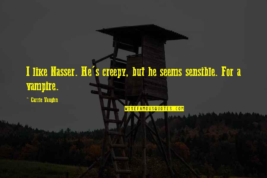 Funny Samosa Quotes By Carrie Vaughn: I like Nasser. He's creepy, but he seems
