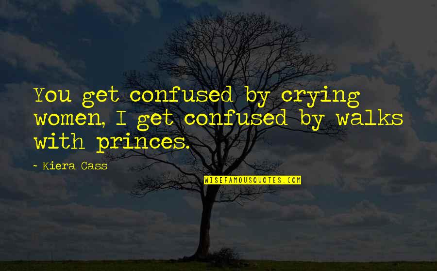 Funny Samosa Quotes By Kiera Cass: You get confused by crying women, I get