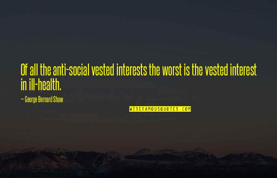 Funny Sancho Quotes By George Bernard Shaw: Of all the anti-social vested interests the worst