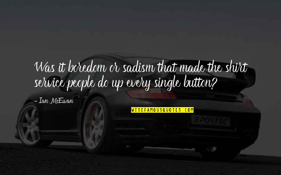 Funny Sand Quotes By Ian McEwan: Was it boredom or sadism that made the