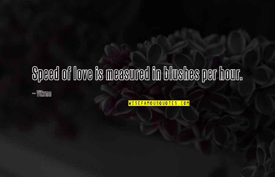 Funny Sand Quotes By Vikrmn: Speed of love is measured in blushes per
