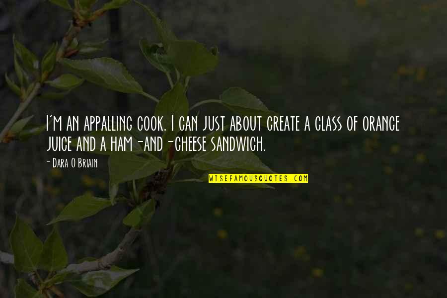 Funny Sandwich Quotes By Dara O Briain: I'm an appalling cook. I can just about
