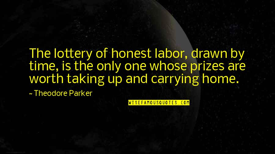 Funny Sandwich Quotes By Theodore Parker: The lottery of honest labor, drawn by time,