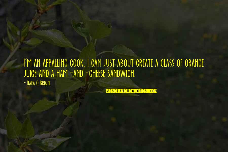 Funny Sandwiches Quotes By Dara O Briain: I'm an appalling cook. I can just about
