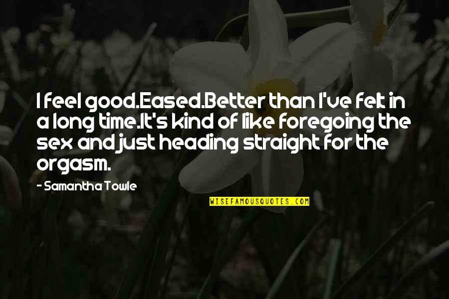 Funny Santana Quotes By Samantha Towle: I feel good.Eased.Better than I've felt in a Funny Santana Quotes By Samantha Towle: I feel good.Eased.Better than I've felt in a