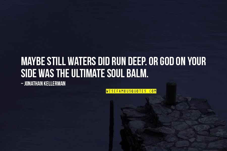 Funny Sarcastic Flirty Quotes By Jonathan Kellerman: Maybe still waters did run deep. Or God
