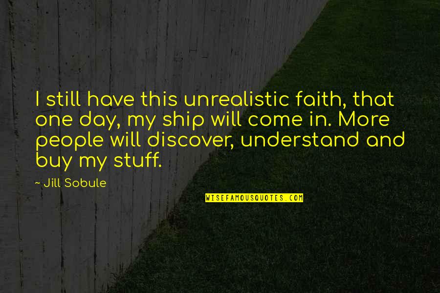 Funny Sardar Quotes By Jill Sobule: I still have this unrealistic faith, that one