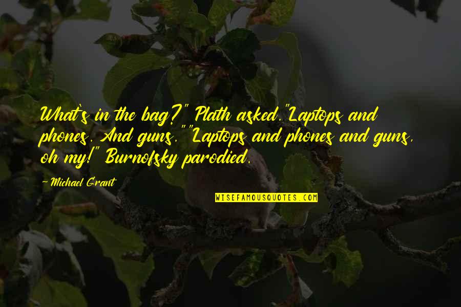 Funny Sardarji Quotes By Michael Grant: What's in the bag?" Plath asked."Laptops and phones. Funny Sardarji Quotes By Michael Grant: What's in the bag?" Plath asked."Laptops and phones.