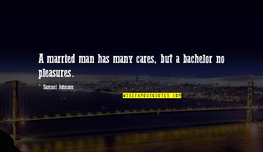 Funny Sardarji Quotes By Samuel Johnson: A married man has many cares, but a Funny Sardarji Quotes By Samuel Johnson: A married man has many cares, but a