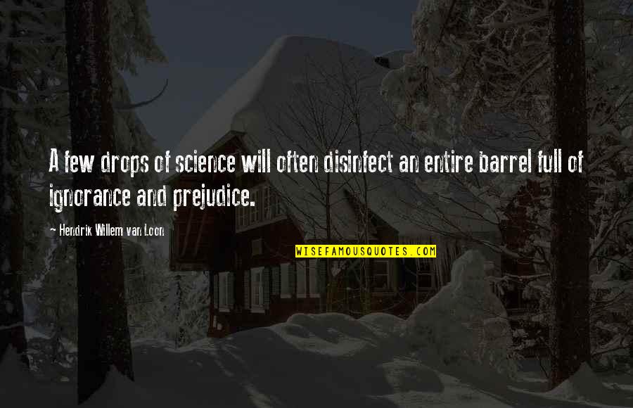 Funny Sardonic Quotes By Hendrik Willem Van Loon: A few drops of science will often disinfect Funny Sardonic Quotes By Hendrik Willem Van Loon: A few drops of science will often disinfect